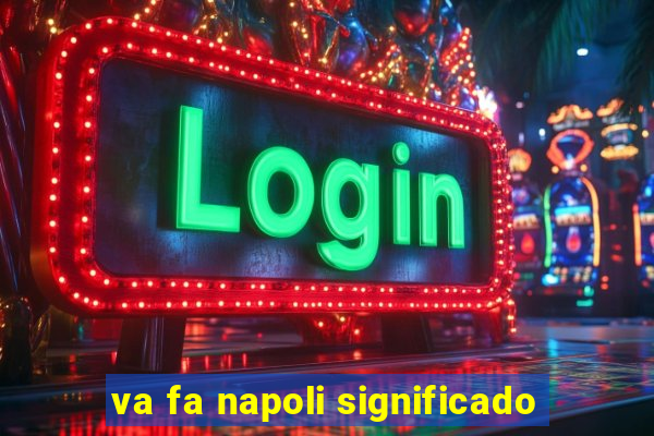 va fa napoli significado